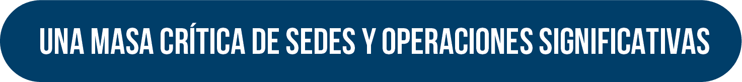 Una Masa Crítica de Sedes y Operaciones Significativas